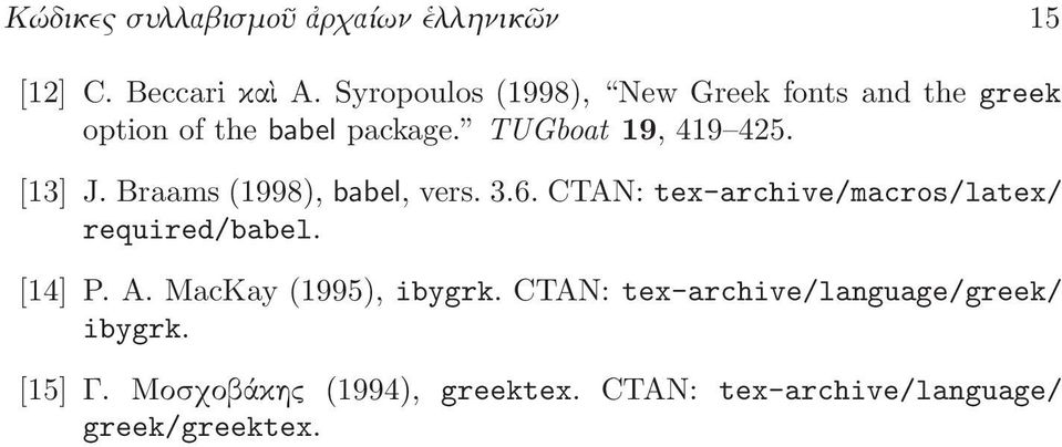 [13] J. Braams (1998), babel, vers. 3.6. CTAN: tex-archive/macros/latex/ required/babel. [14] P. A.