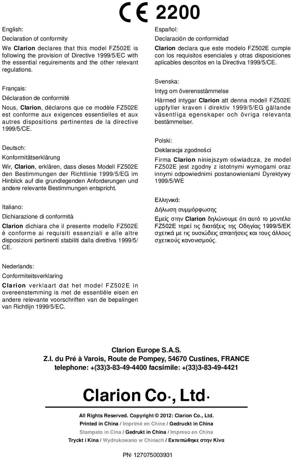 Deutsch: Konformitätserklärung Wir, Clarion, erklären, dass dieses Modell FZ502E den Bestimmungen der Richtlinie 1999/5/EG im Hinblick auf die grundlegenden Anforderungen und andere relevante