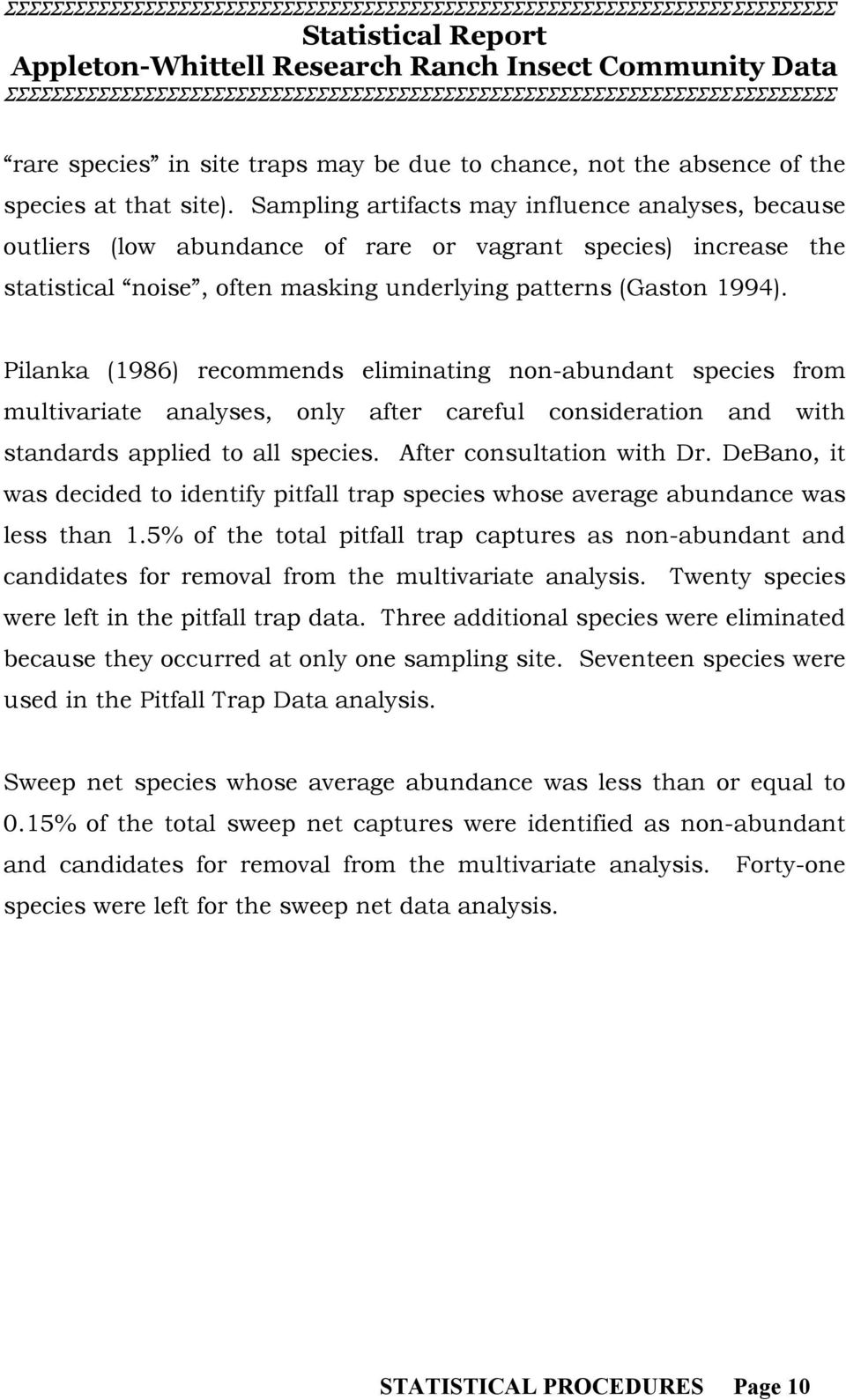 Pilanka (1986) recommends eliminating non-abundant species from multivariate analyses, only after careful consideration and with standards applied to all species. After consultation with Dr.