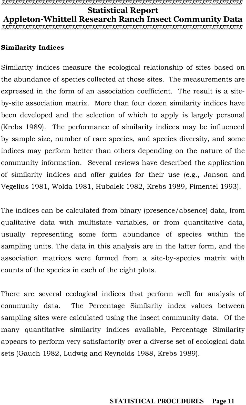 More than four dozen similarity indices have been developed and the selection of which to apply is largely personal (Krebs 1989).
