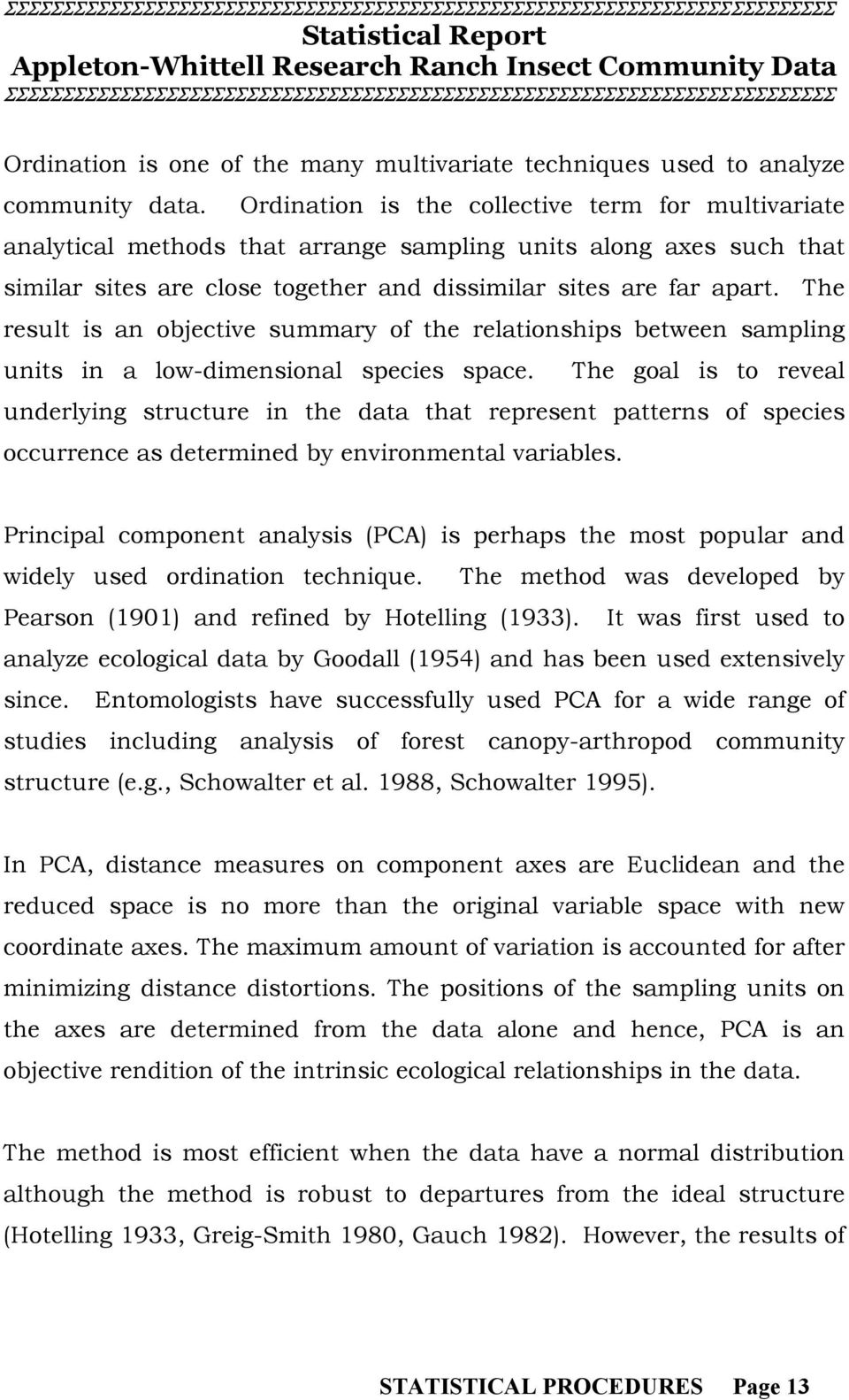 The result is an objective summary of the relationships between sampling units in a low-dimensional species space.
