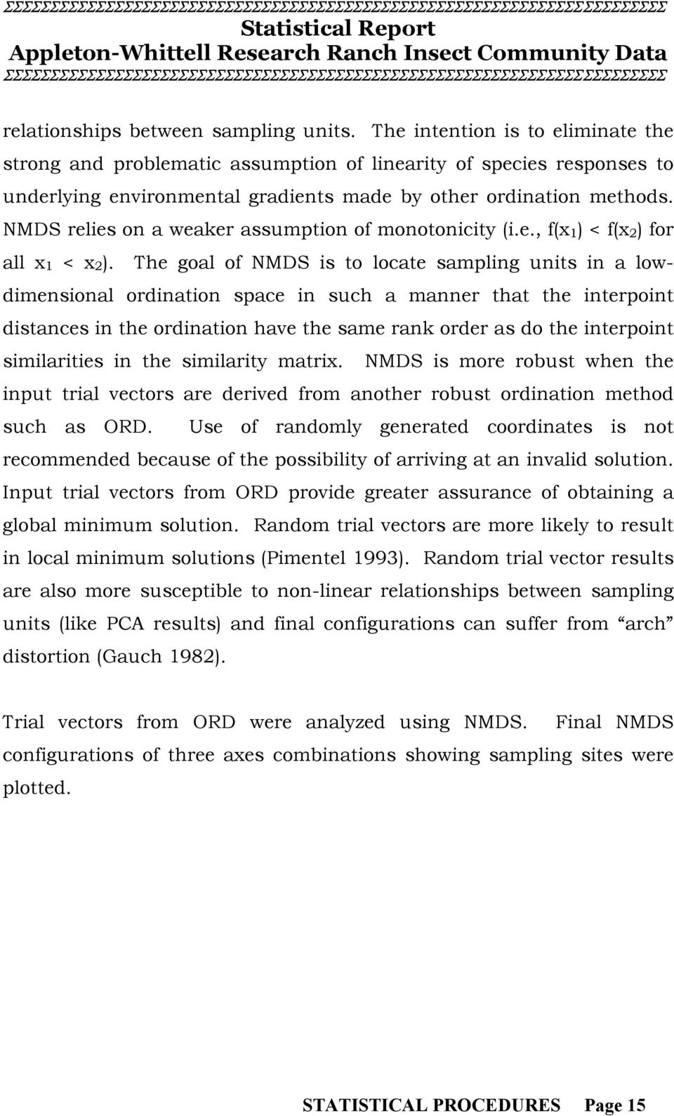 NMDS relies on a weaker assumption of monotonicity (i.e., f(x 1 ) < f(x 2 ) for all x 1 < x 2 ).