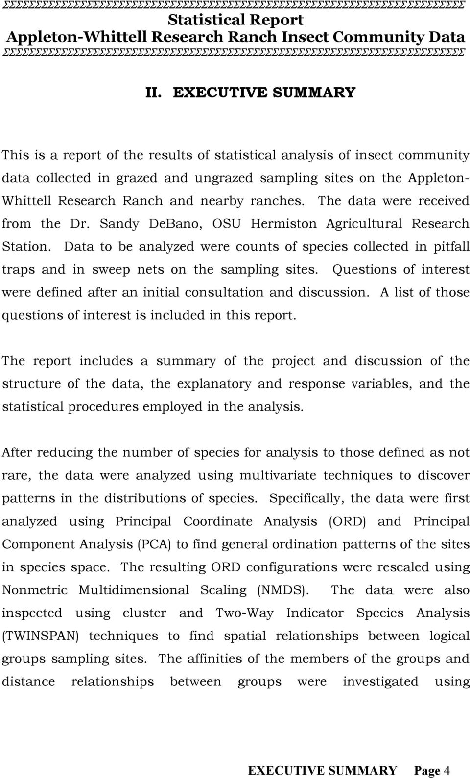 Data to be analyzed were counts of species collected in pitfall traps and in sweep nets on the sampling sites. Questions of interest were defined after an initial consultation and discussion.