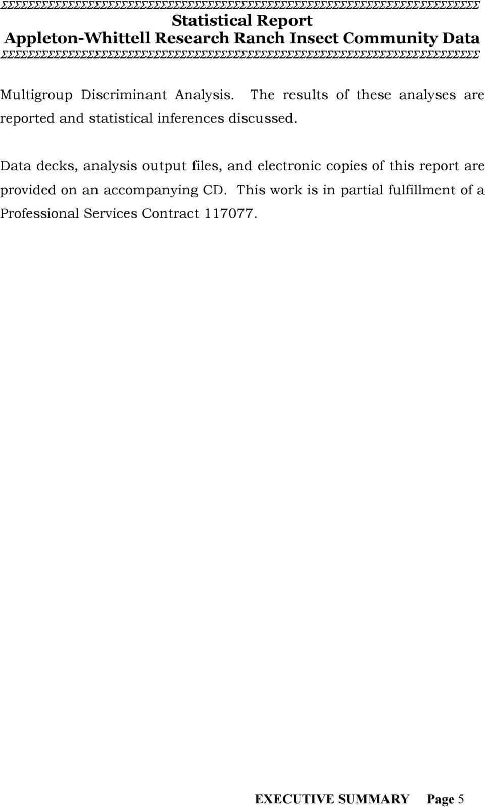 Data decks, analysis output files, and electronic copies of this report are