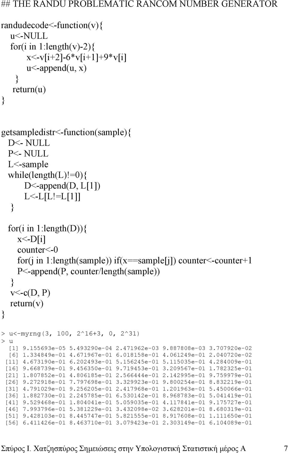 =L[]] for(i in :length(d)){ x<-d[i] counter<- for(j in :length(sample)) if(x==sample[j]) counter<-counter+ P<-append(P, counter/length(sample)) v<-c(d, P) return(v) > u<-myrng(3,, 2^6+3,, 2^3) > u []
