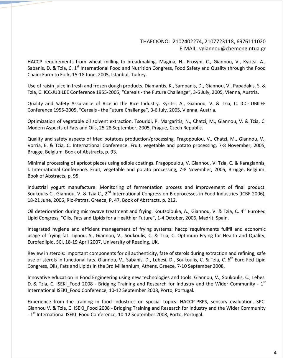 Use of raisin juice in fresh and frozen dough products. Diamantis, K., Sampanis, D., Giannou, V., Papadakis, S. & Tzia, C.
