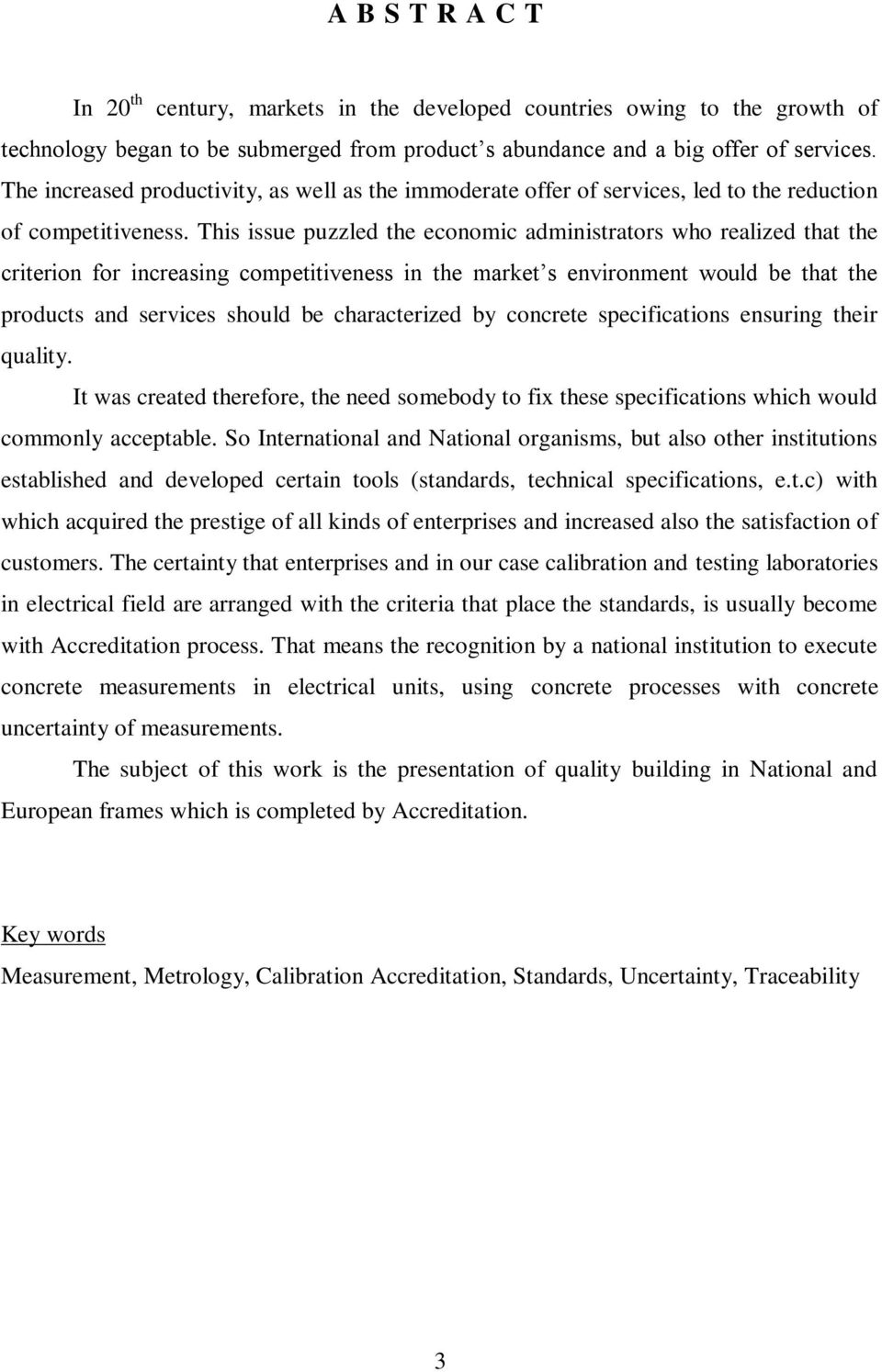 This issue puzzled the economic administrators who realized that the criterion for increasing competitiveness in the market s environment would be that the products and services should be