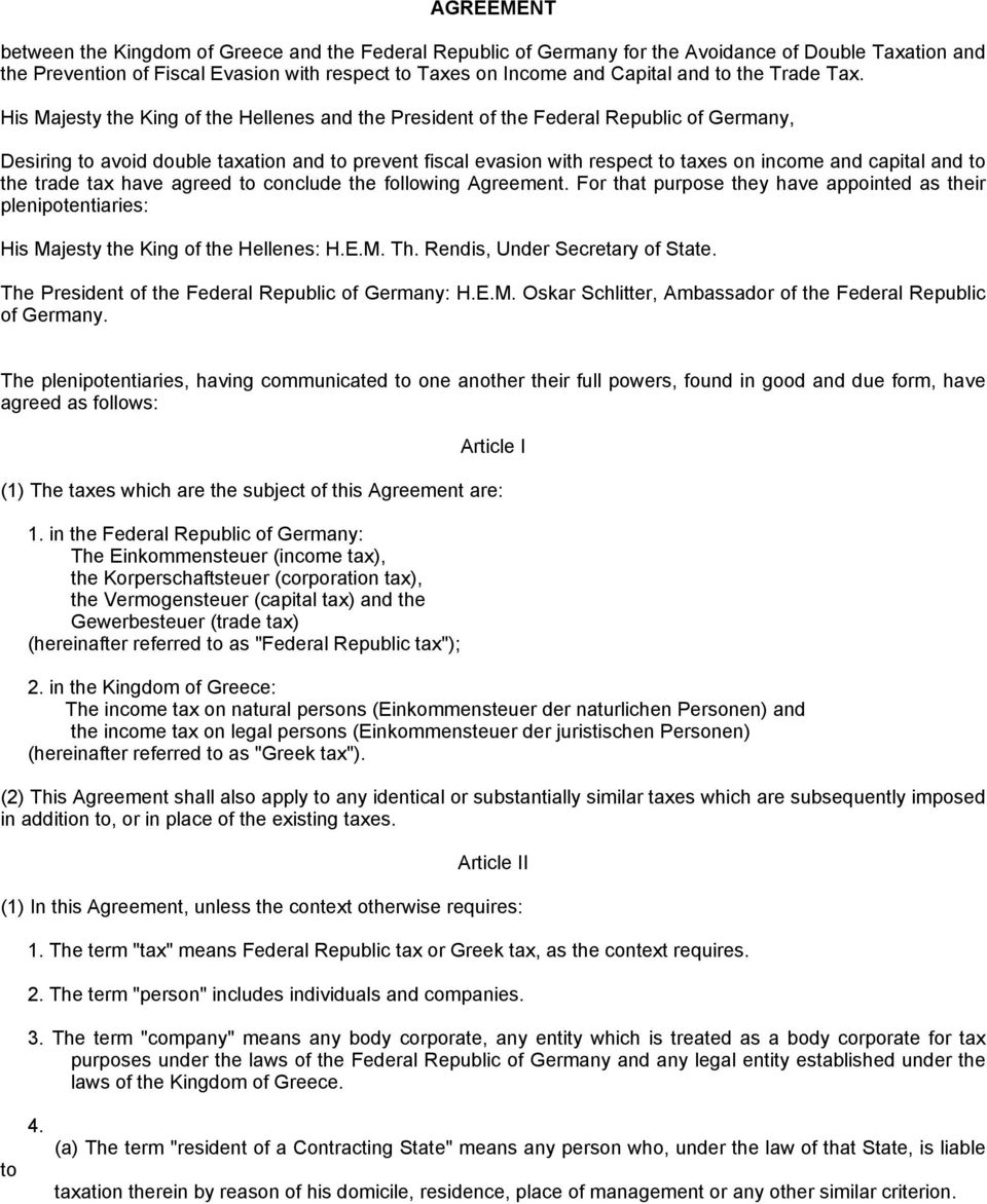 His Majesty the King of the Hellenes and the President of the Federal Republic of Germany, Desiring to avoid double taxation and to prevent fiscal evasion with respect to taxes on income and capital