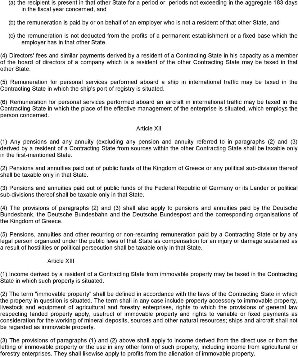 (4) Directors' fees and similar payments derived by a resident of a Contracting State in his capacity as a member of the board of directors of a company which is a resident of the other Contracting