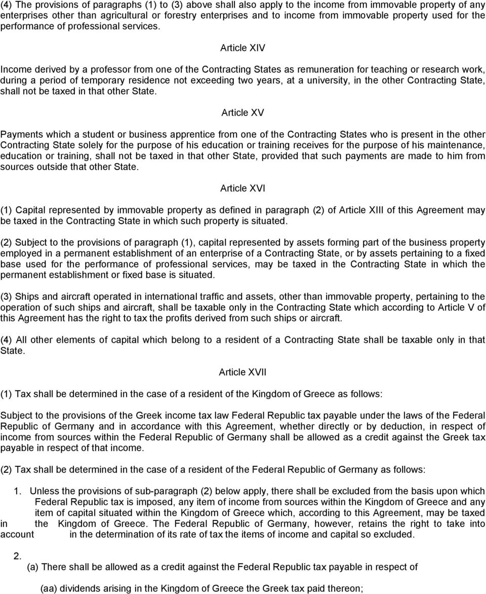 Article XIV Income derived by a professor from one of the Contracting States as remuneration for teaching or research work, during a period of temporary residence not exceeding two years, at a