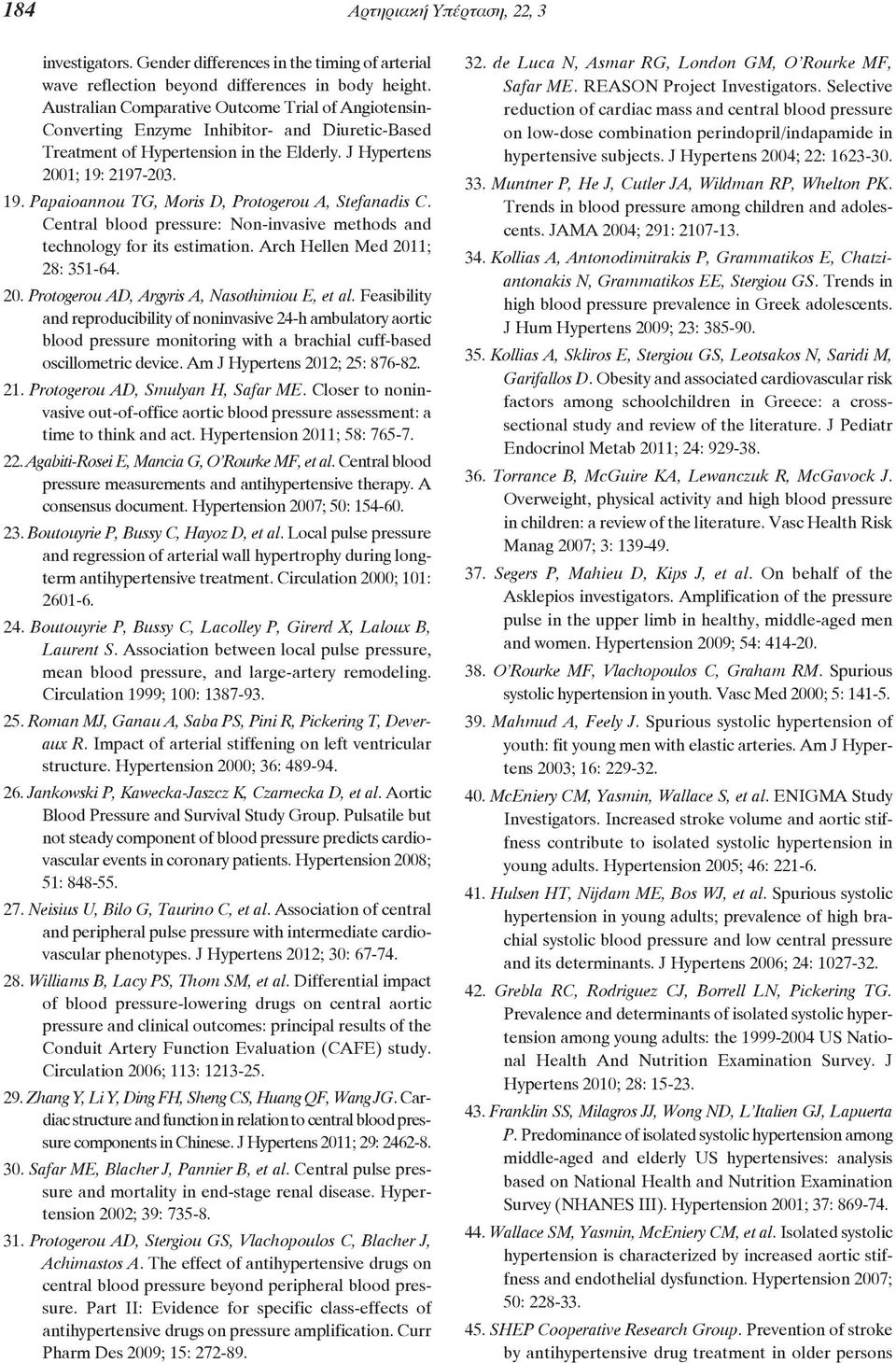 2197-203. 19. Papaioannou TG, Moris D, Protogerou A, Stefanadis C. Central blood pressure: Non-invasive methods and technology for its estimation. Arch Hellen Med 201