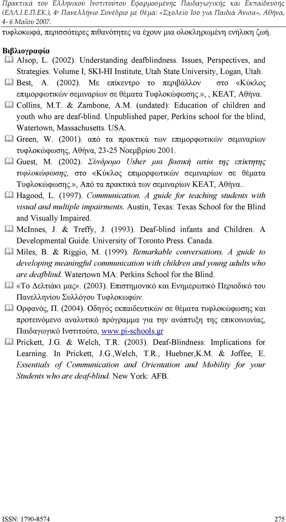 & Zambone, A.M. (undated): Education of children and youth who are deaf-blind. Unpublished paper, Perkins school for the blind, Watertown, Massachusetts. USA. Green, W. (2001).