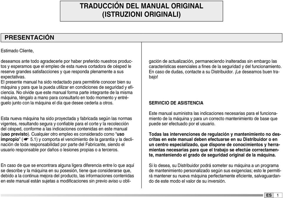El presente manual ha sido redactado para permitirle conocer bien su máquina y para que la pueda utilizar en condiciones de seguridad y eficiencia.