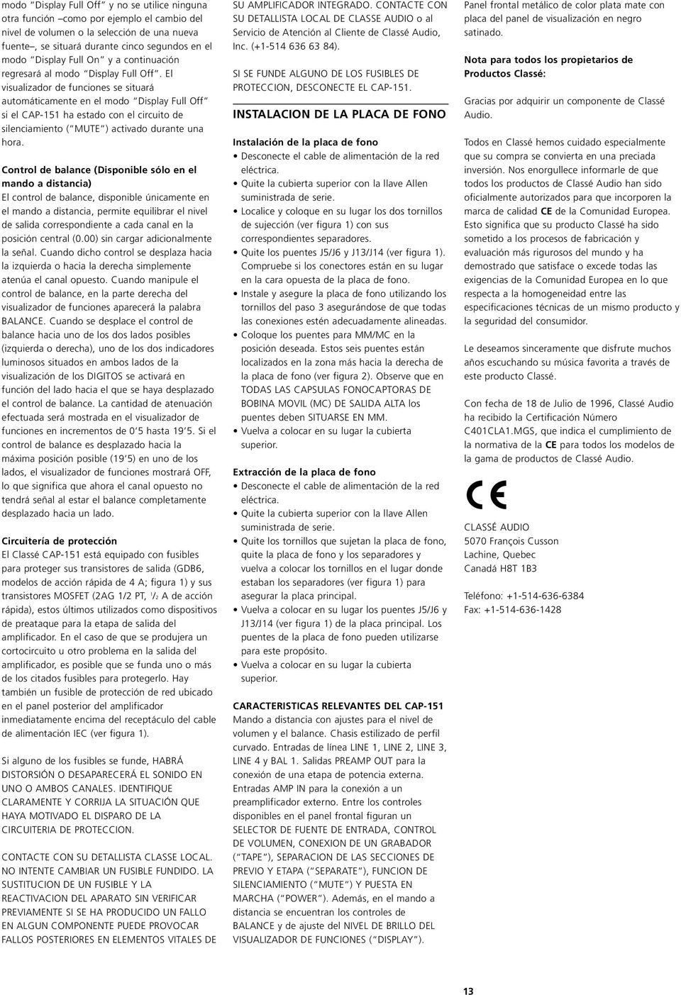 El visualizador de funciones se situará automáticamente en el modo Display Full Off si el CAP-151 ha estado con el circuito de silenciamiento ( MUTE ) activado durante una hora.