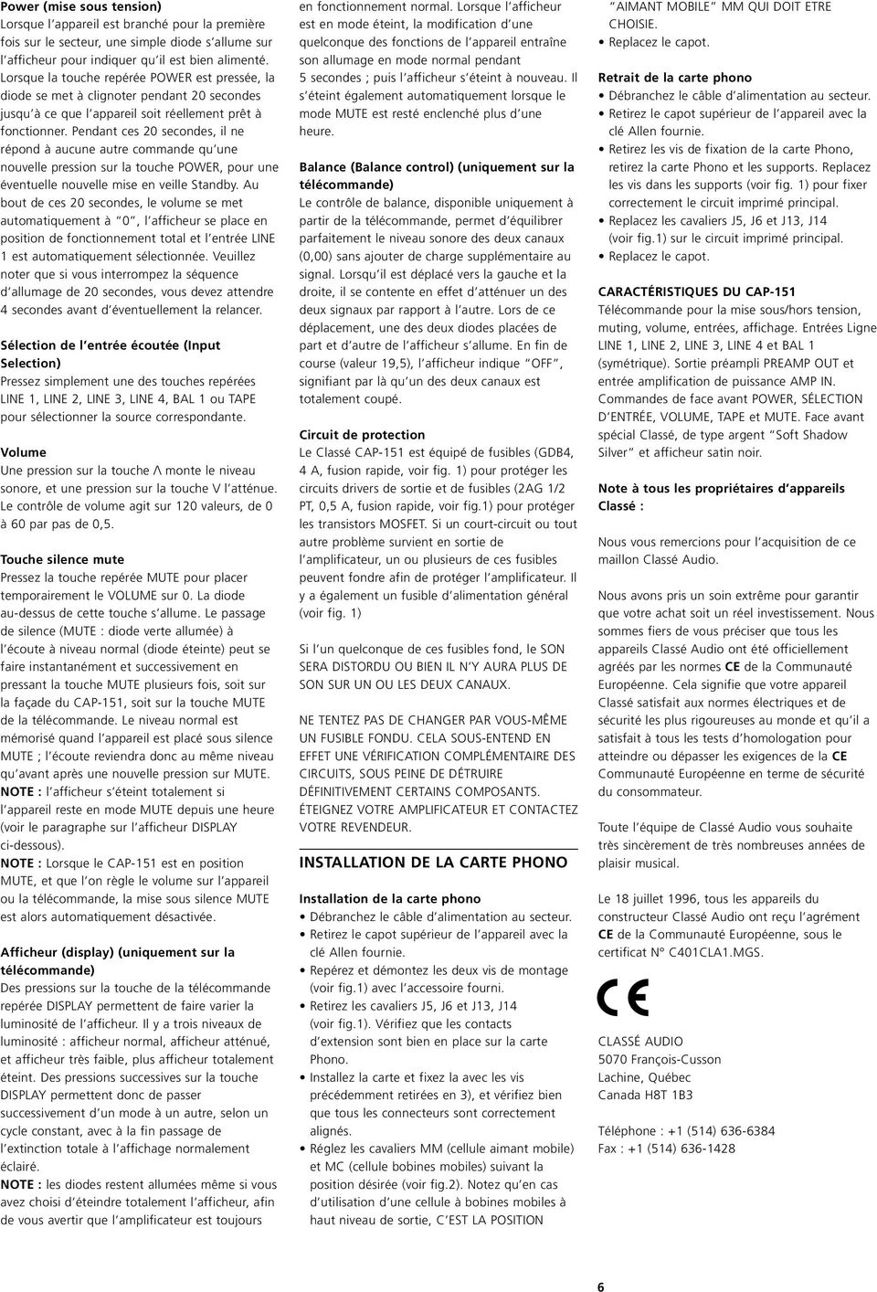 Pendant ces 20 secondes, il ne répond à aucune autre commande qu une nouvelle pression sur la touche POWER, pour une éventuelle nouvelle mise en veille Standby.