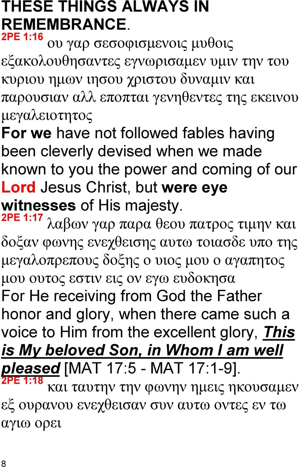 followed fables having been cleverly devised when we made known to you the power and coming of our Lord Jesus Christ, but were eye witnesses of His majesty.