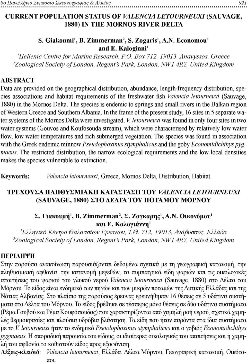 Box 71, 19013, Anavyssos, Greece Zoological Society of London, Regent s Park, London, NW1 4RY, United Kingdom Abstract Data are provided on the geographical distribution, abundance, length-frequency