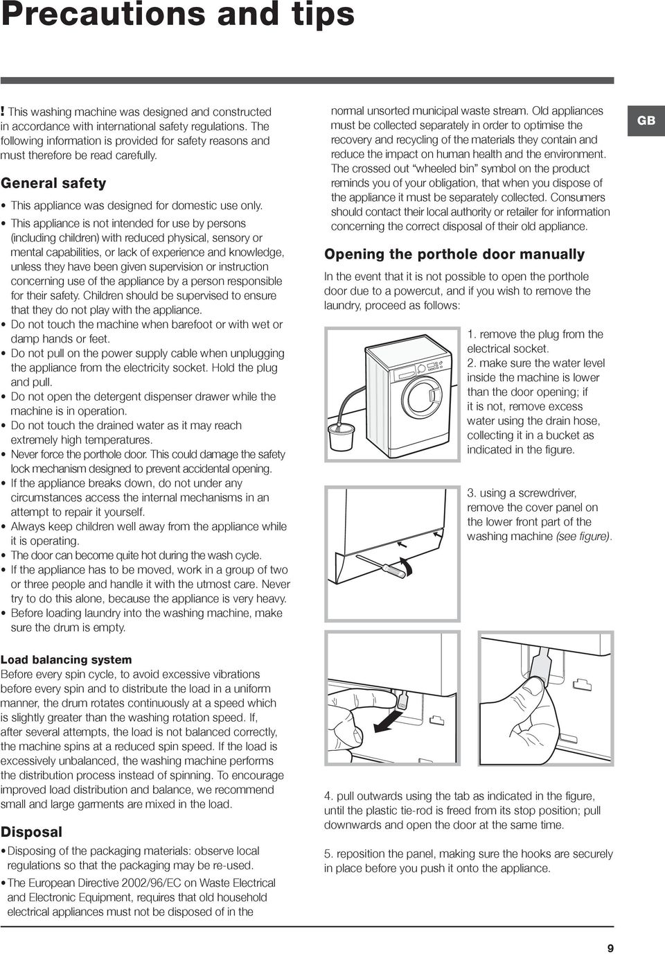 This appliance is not intended for use by persons (including children) with reduced physical, sensory or mental capabilities, or lack of experience and knowledge, unless they have been given
