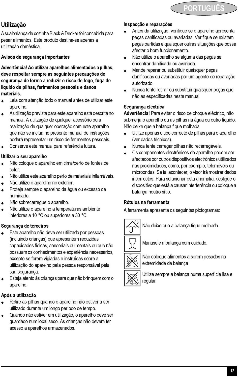 Ao utilizar aparelhos alimentados a pilhas, deve respeitar sempre as seguintes precauções de segurança de forma a reduzir o risco de fogo, fuga de líquido de pilhas, ferimentos pessoais e danos