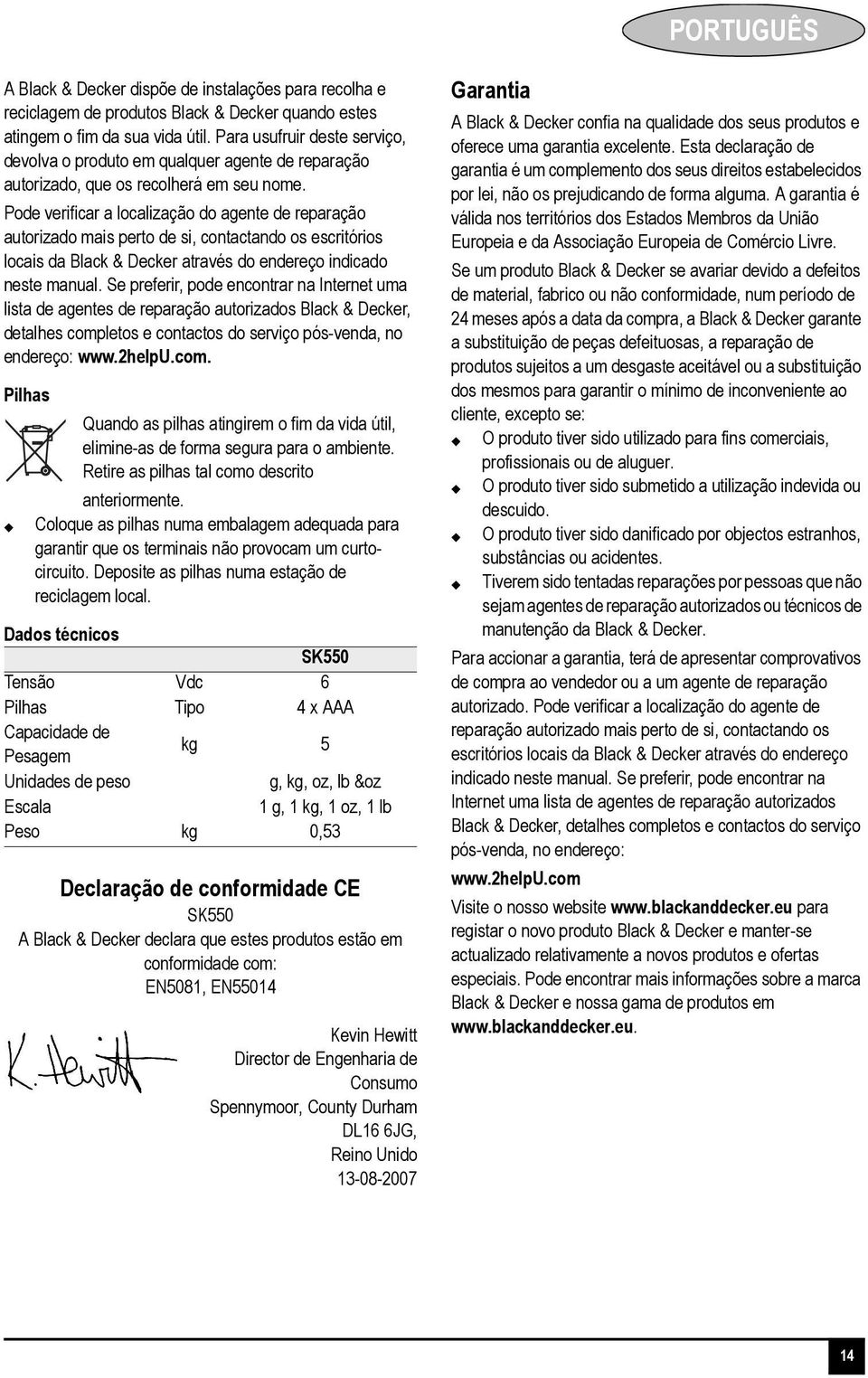 Pode verificar a localização do agente de reparação autorizado mais perto de si, contactando os escritórios locais da Black & Decker através do endereço indicado neste manual.