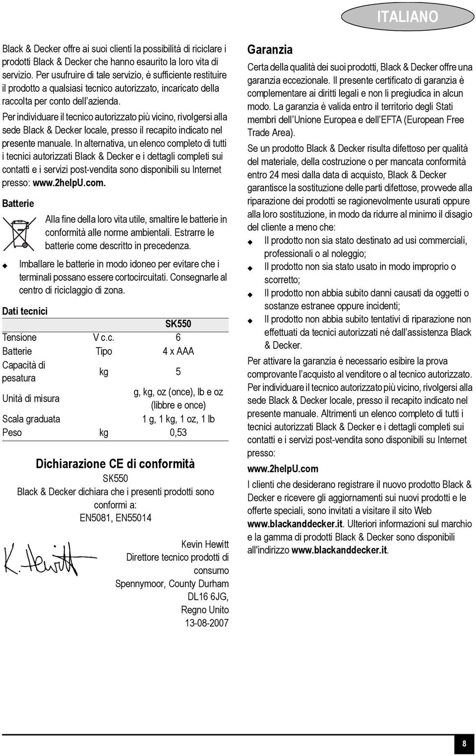 Per individuare il tecnico autorizzato più vicino, rivolgersi alla sede Black & Decker locale, presso il recapito indicato nel presente manuale.