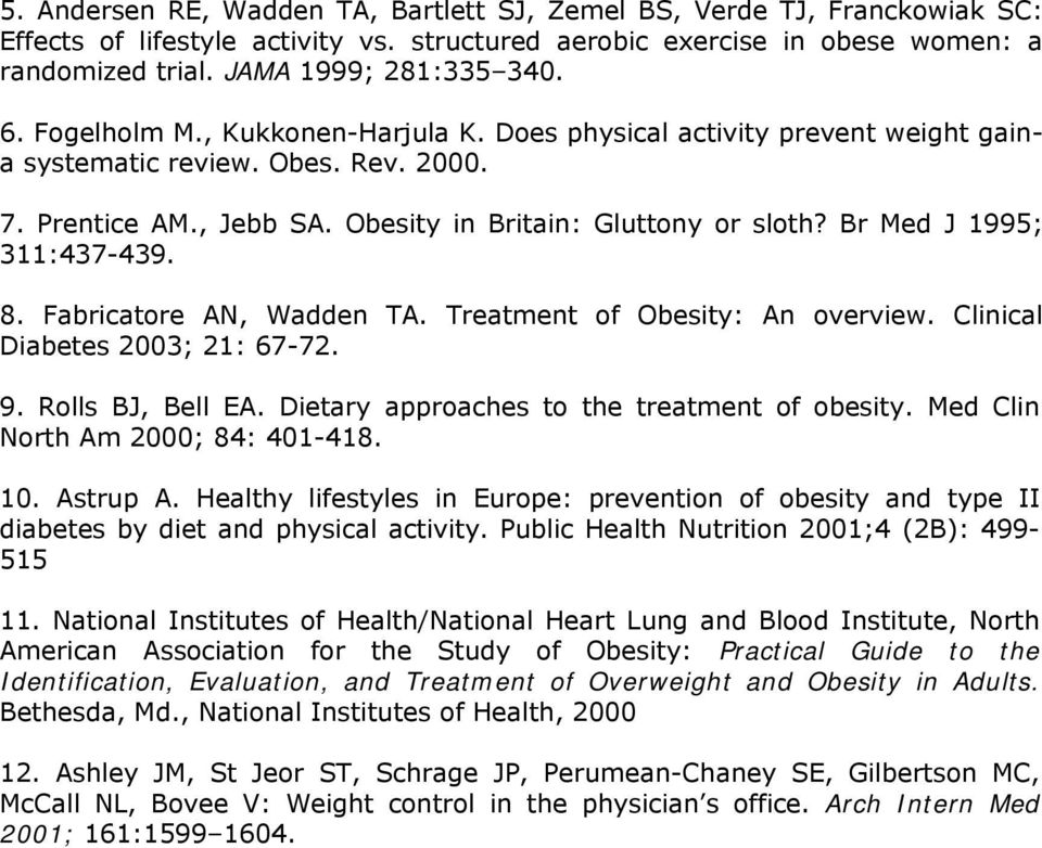 Br Med J 1995; 311:437-439. 8. Fabricatore AN, Wadden TA. Treatment of Obesity: An overview. Clinical Diabetes 2003; 21: 67-72. 9. Rolls BJ, Bell EA. Dietary approaches to the treatment of obesity.