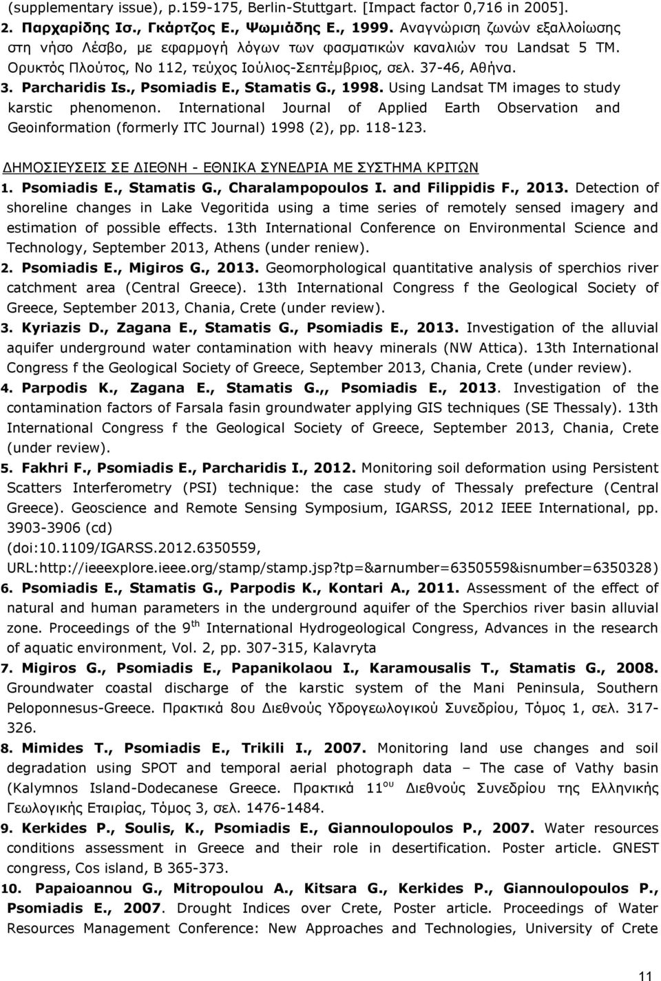 , Psomiadis E., Stamatis G., 1998. Using Landsat TM images to study karstic phenomenon. International Journal of Applied Earth Observation and Geoinformation (formerly ITC Journal) 1998 (2), pp.