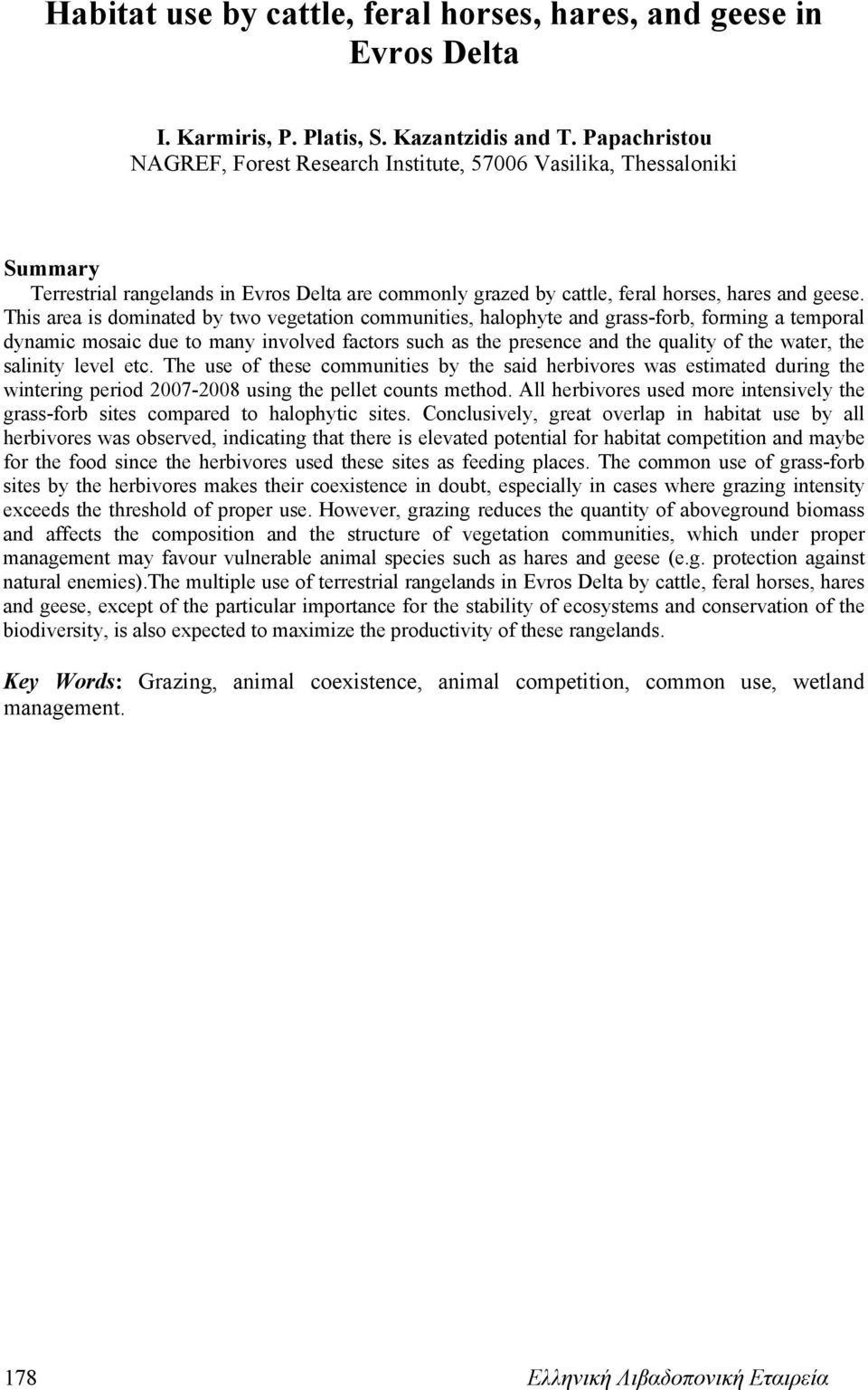 This area is dominated by two vegetation communities, halophyte and grass-forb, forming a temporal dynamic mosaic due to many involved factors such as the presence and the quality of the water, the