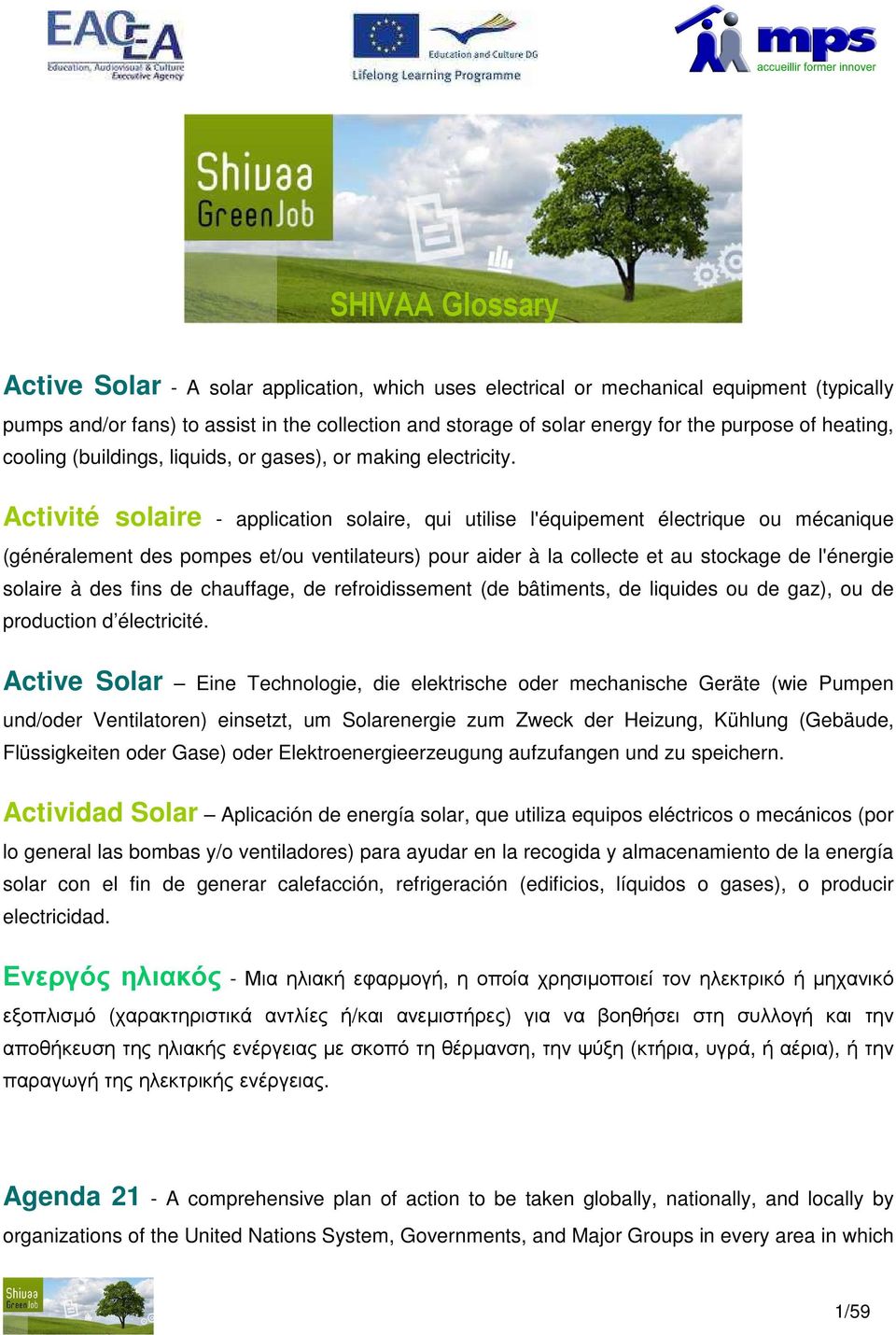 Activité solaire - application solaire, qui utilise l'équipement électrique ou mécanique (généralement des pompes et/ou ventilateurs) pour aider à la collecte et au stockage de l'énergie solaire à