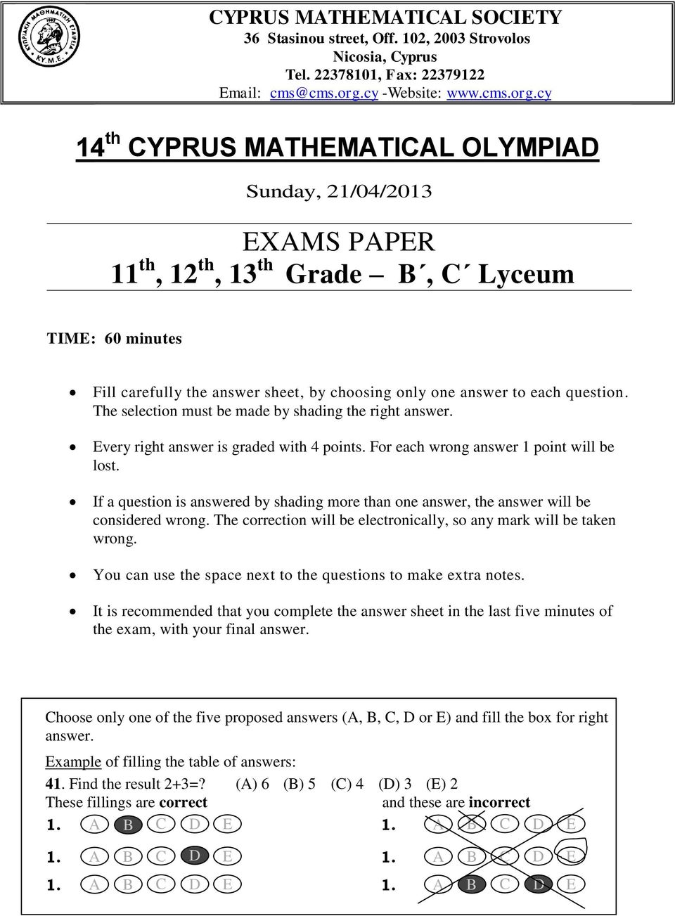 cy 14 th CYPRUS MATHEMATICAL OLYMPIAD Sunday, 21/04/2013 EXAMS PAPER 11 th, 12 th, 13 th Grade B, C Lyceum TIME: 60 minutes Fill carefully the answer sheet, by choosing only one answer to each