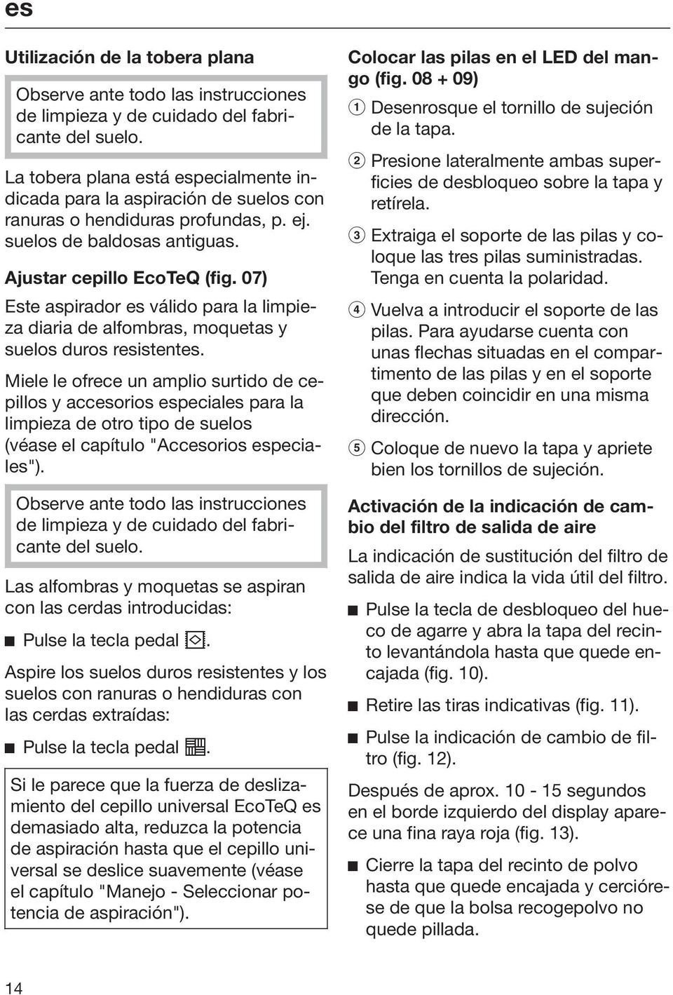 07) Este aspirador es válido para la limpieza diaria de alfombras, moquetas y suelos duros resistentes.