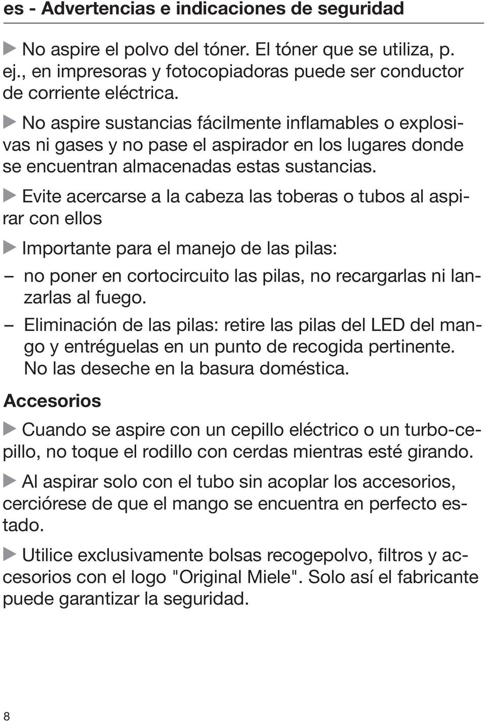 Evite acercarse a la cabeza las toberas o tubos al aspirar con ellos Importante para el manejo de las pilas: no poner en cortocircuito las pilas, no recargarlas ni lanzarlas al fuego.