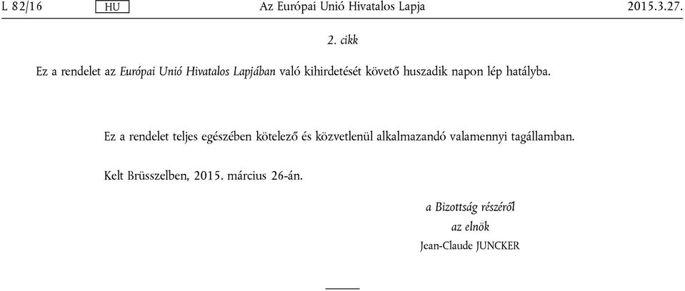 követő huszadik napon lép hatályba.