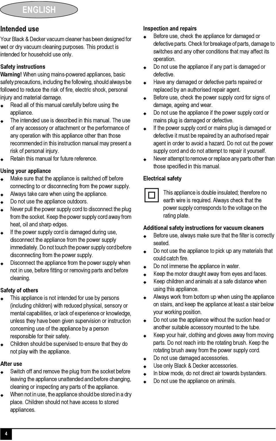 Read all of this manual carefully before using the appliance. The intended use is described in this manual.