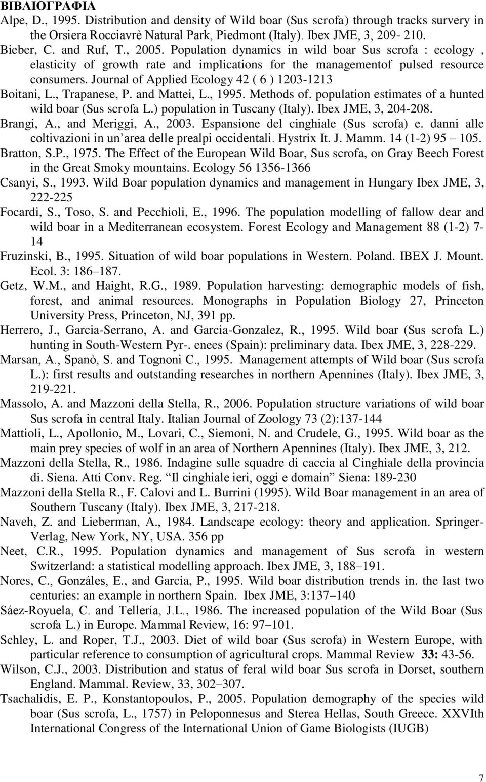 Journal of Applied Ecology 42 ( 6 ) 13-1213 Boitani, L., Trapanese, P. and Mattei, L., 1995. Methods of. population estimates of a hunted wild boar (Sus scrofa L.) population in Tuscany (Italy).