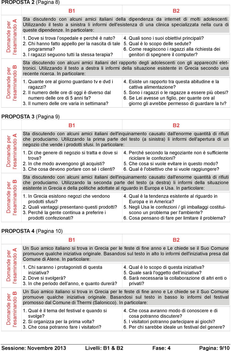 . Chi hanno fatto appello per la nascita di tale programma? 3. I ragazzi seguono tutti la stessa terapia? 4. Quali sono i suoi obiettivi principali? 5. Qual è lo scopo delle sedute? 6.