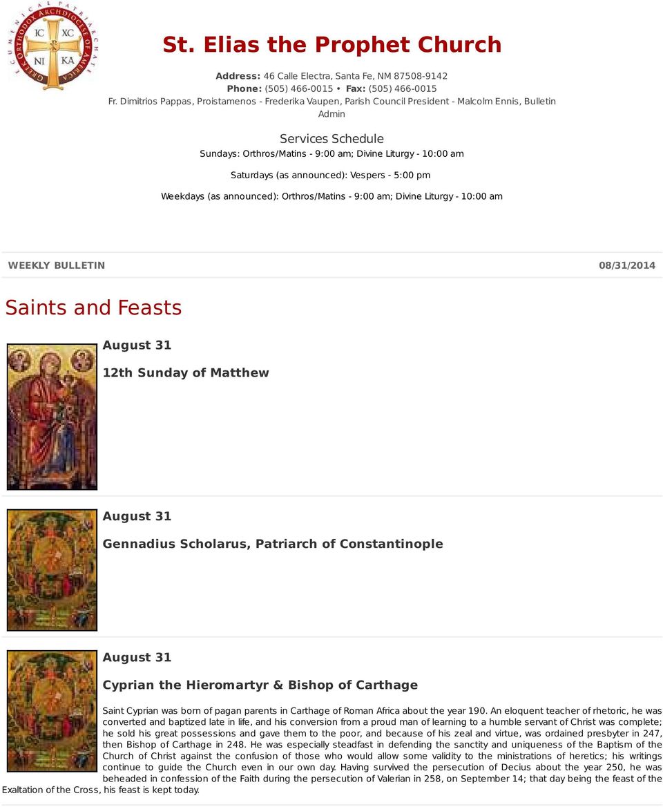 (as announced): Vespers - 5:00 pm Weekdays (as announced): Orthros/Matins - 9:00 am; Divine Liturgy - 10:00 am WEEKLY BULLETIN 08/31/2014 Saints and Feasts August 31 12th Sunday of Matthew August 31