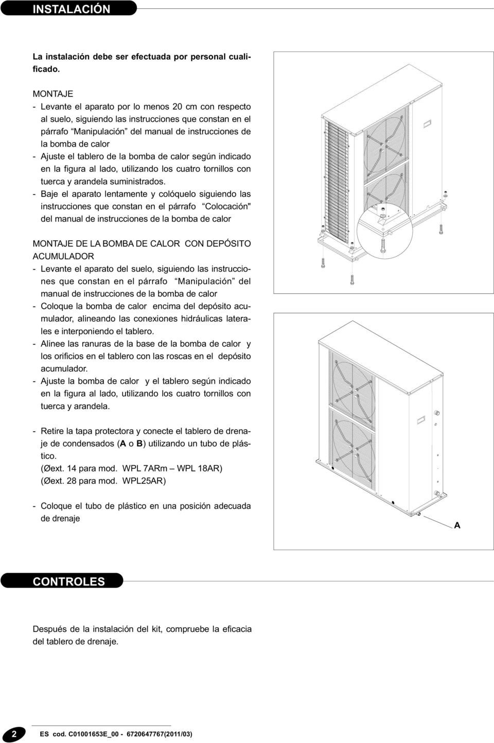 tablero de la bomba de calor según indicado en la figura al lado, utilizando los cuatro tornillos con tuerca y arandela suministrados.