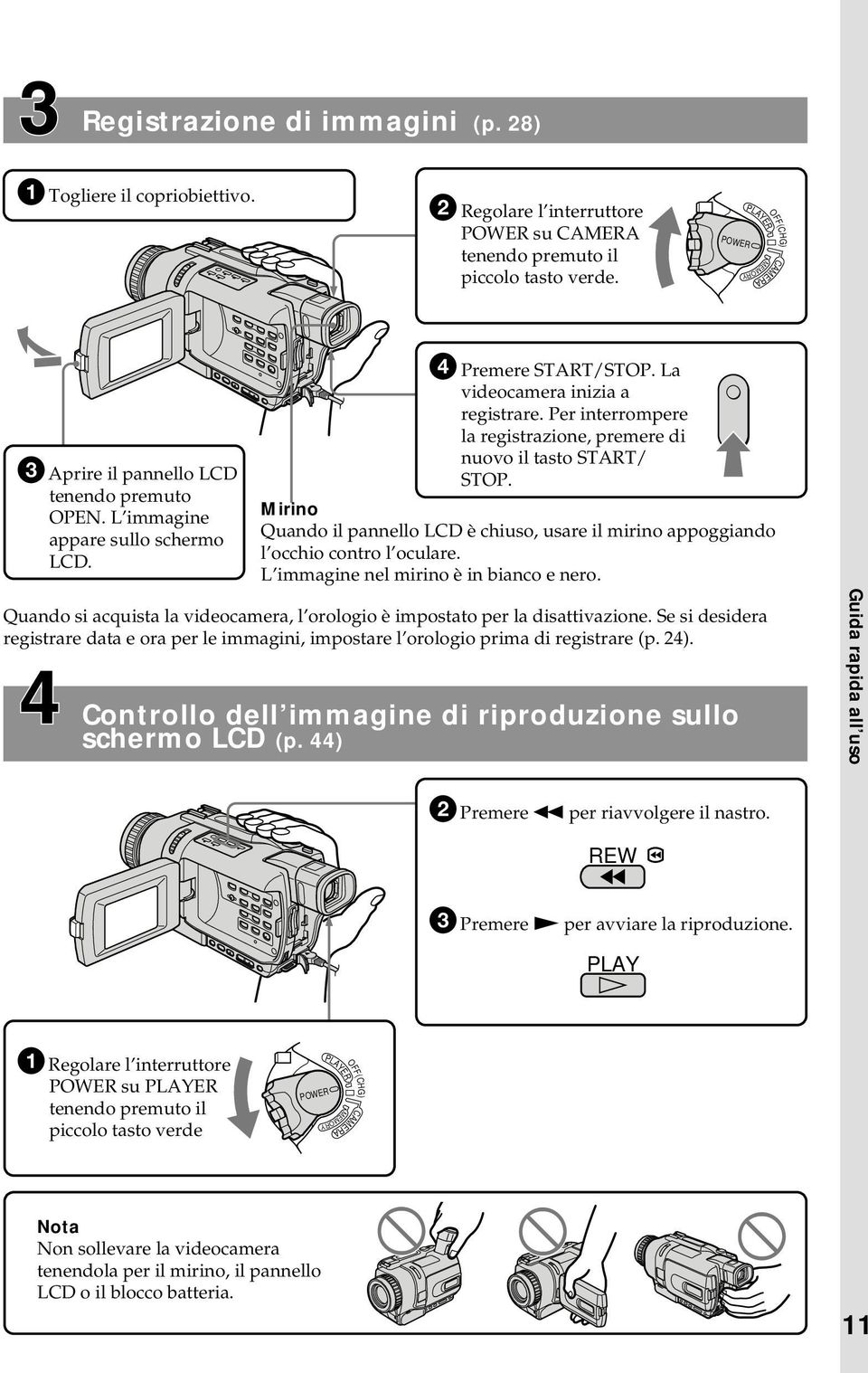 Per interrompere la registrazione, premere di nuovo il tasto START/ STOP. Mirino Quando il pannello LCD è chiuso, usare il mirino appoggiando l occhio contro l oculare.