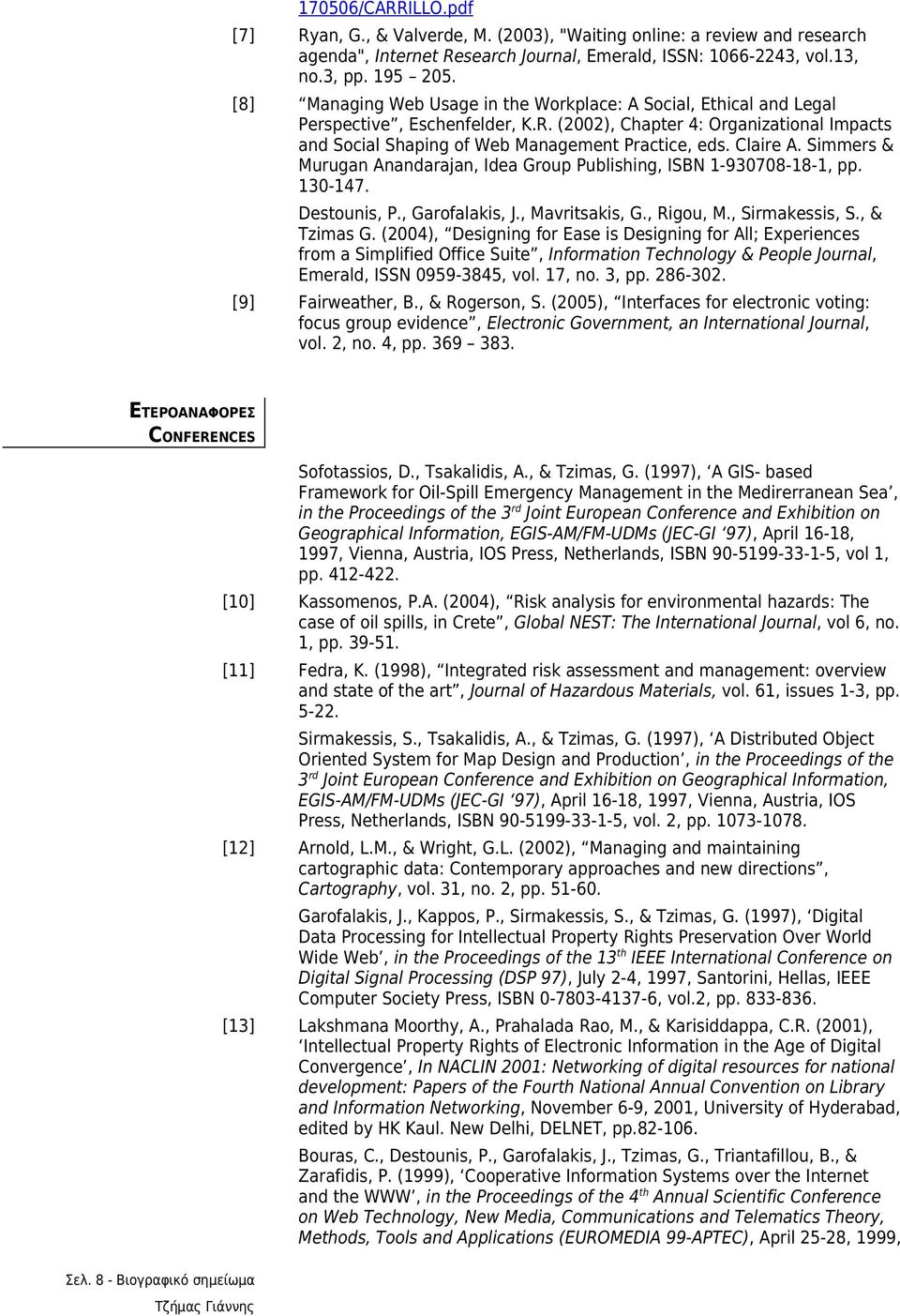 Claire A. Simmers & Murugan Anandarajan, Idea Group Publishing, ISBN 1-930708-18-1, pp. 130-147. Destounis, P., Garofalakis, J., Mavritsakis, G., Rigou, M., Sirmakessis, S., & Tzimas G.