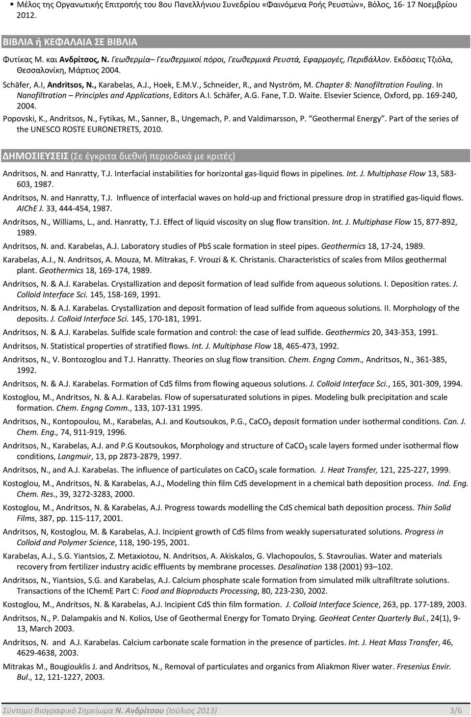 , and Nyström, M. Chapter 8: Nanofiltration Fouling. In Nanofiltration Principles and Applications, Editors A.I. Schäfer, A.G. Fane, T.D. Waite. Elsevier Science, Oxford, pp. 169 240, 2004.