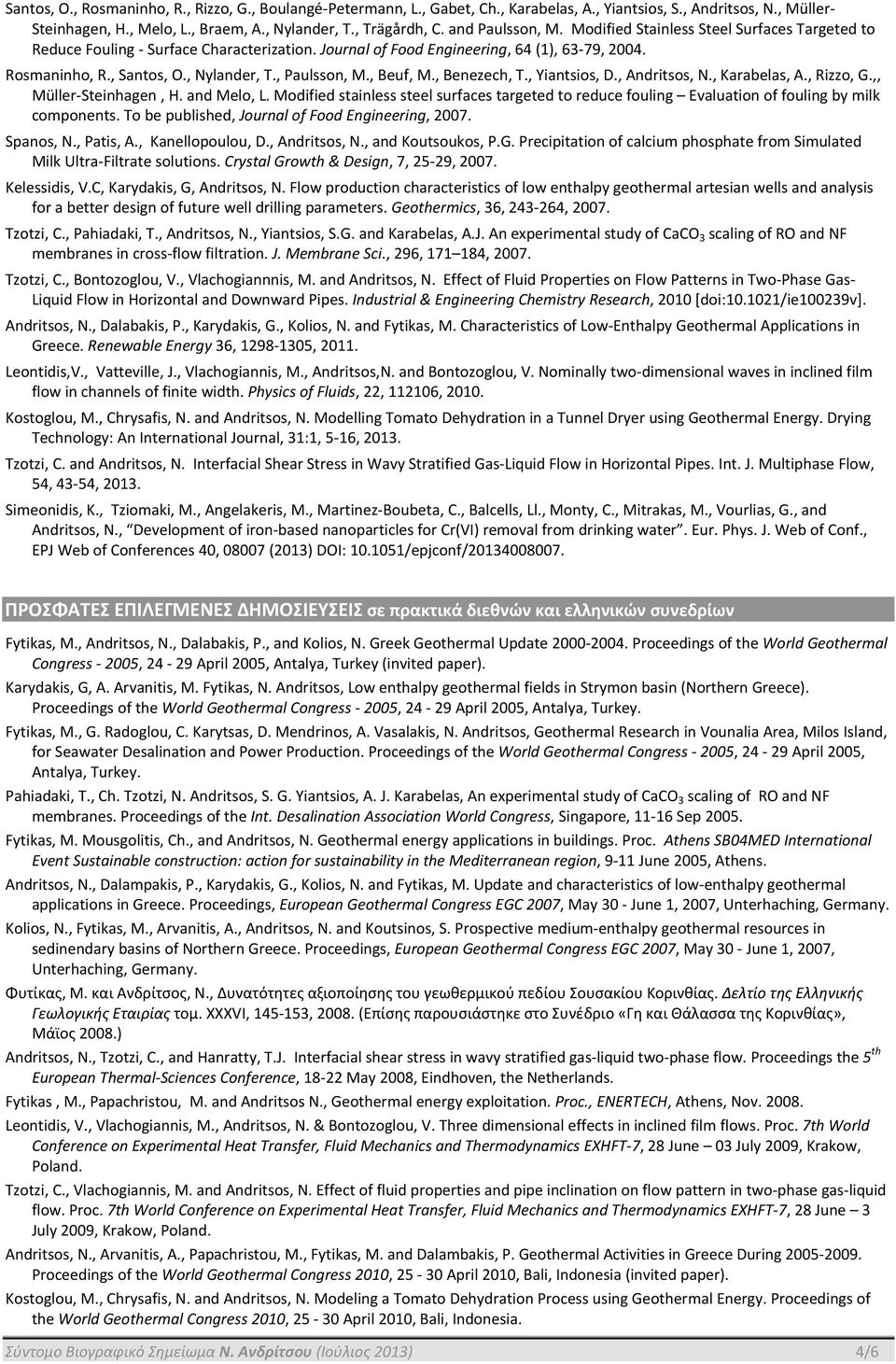 , Paulsson, M., Beuf, M., Benezech, T., Yiantsios, D., Andritsos, N., Karabelas, A., Rizzo, G.,, Müller Steinhagen, H. and Melo, L.