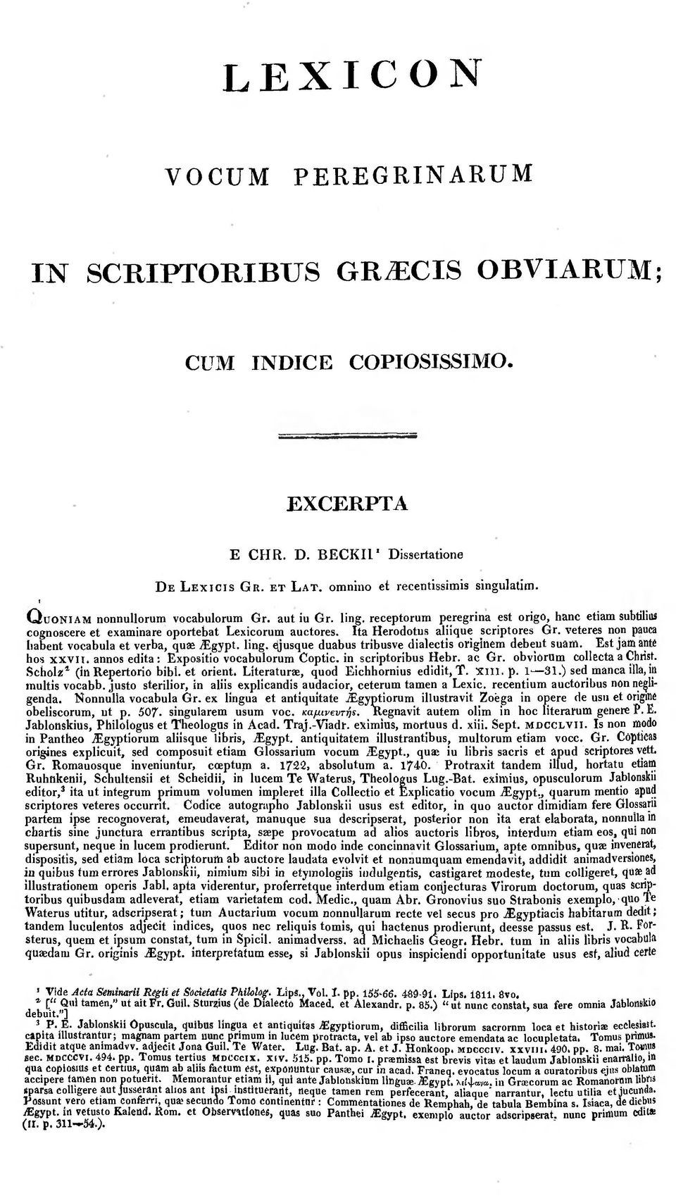 Ita Herodotus aliique scriptores Gr. veteres non pauca habent vocabula et verba, quae iegypt. ling, ejusque duabus tribusve dialectis originem debeut suam. Est jam ante hos xxvii.