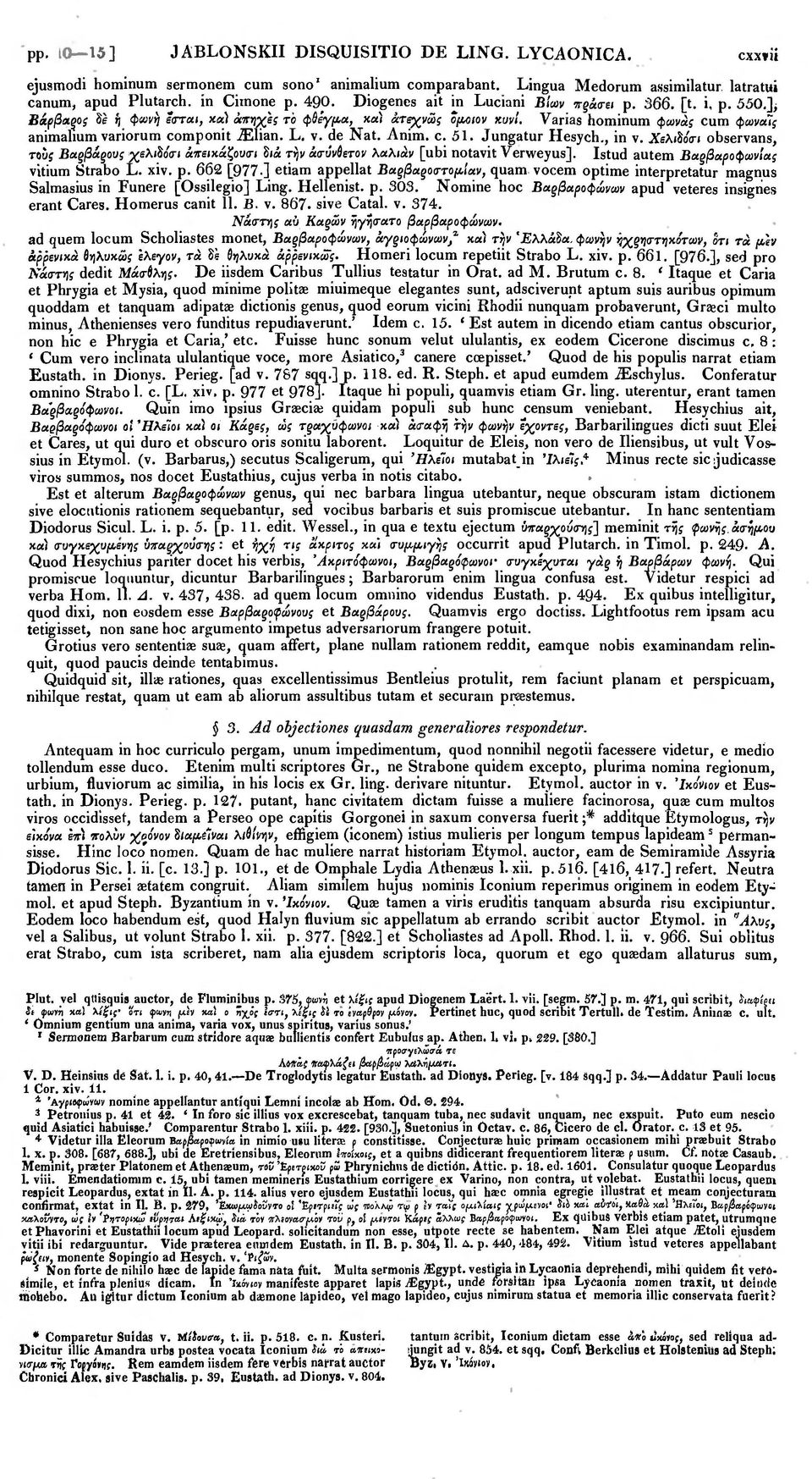L. v. de Nat. Anim. c. 51. Jungatur Hesych., in v. Χελιΰόσι observans, τους Βαρβάρους χελιΰόσι άπειχάζουσι Siά τήν άσυνύετον λαλιάν [ubi notavit Verweyus]. Istud autem Βαρβαροφωνίας vitium Strabo L.
