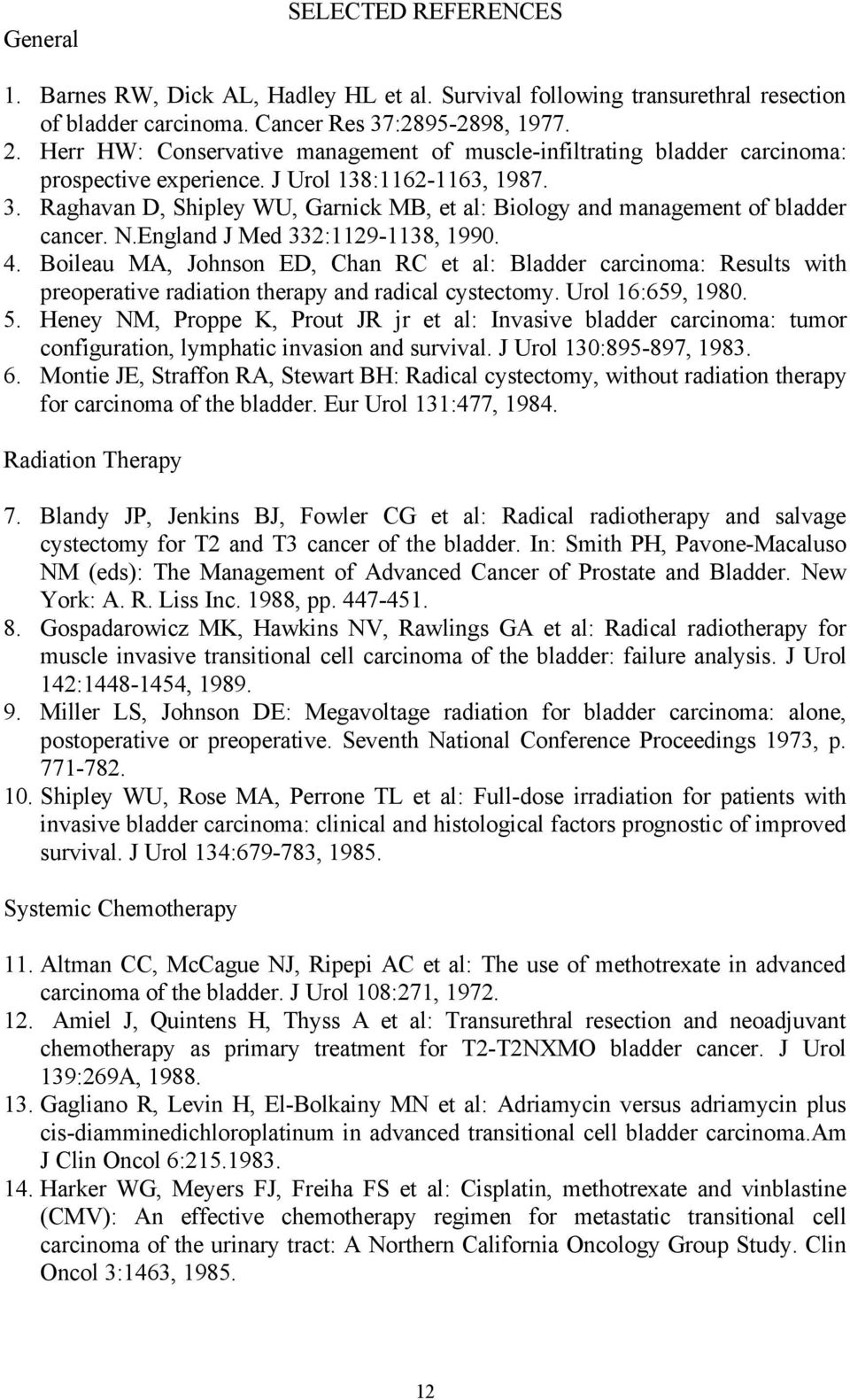 Raghavan D, Shipley WU, Garnick MB, et al: Biology and management of bladder cancer. N.England J Med 332:1129-1138, 1990. 4.