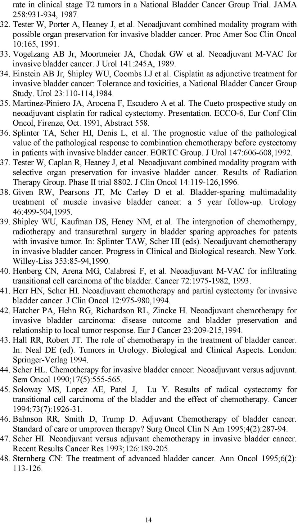 Neoadjuvant M-VAC for invasive bladder cancer. J Urol 141:245A, 1989. 34. Einstein AB Jr, Shipley WU, Coombs LJ et al.