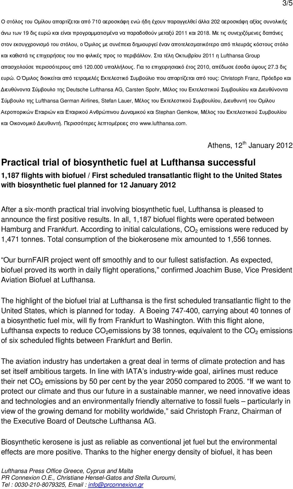 περιβάλλον. Στα τέλη Οκτωβρίου 2011 η Lufthansa Group απασχολούσε περισσότερους από 120.000 υπαλλήλους. Για το επιχειρησιακό έτος 2010, απέδωσε έσοδα ύψους 27.3 δις ευρώ.