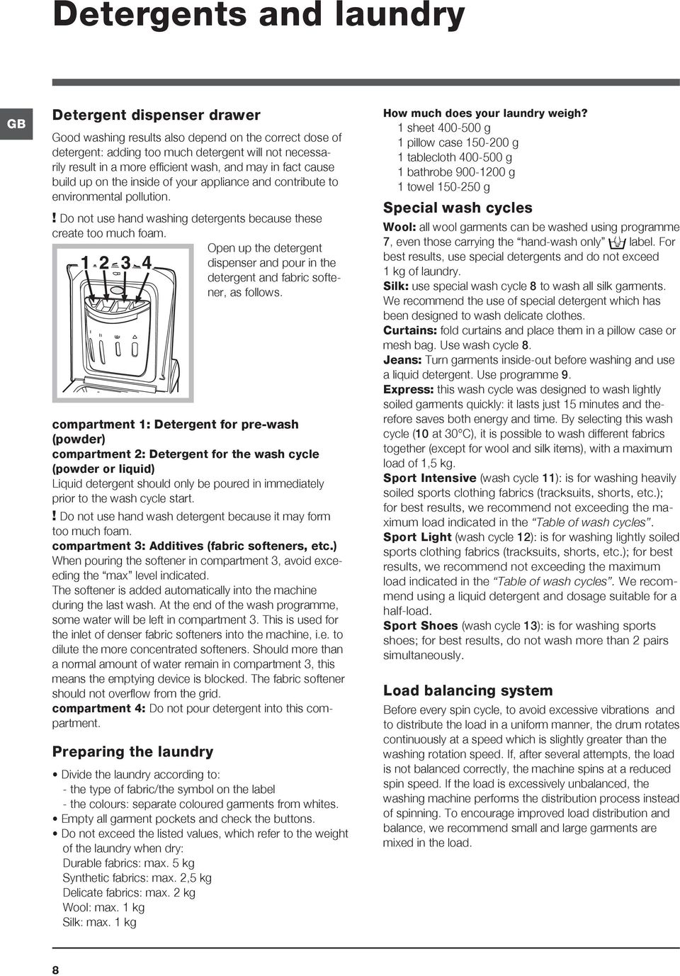 Open up the detergent dispenser and pour in the detergent and fabric softener, as follows.