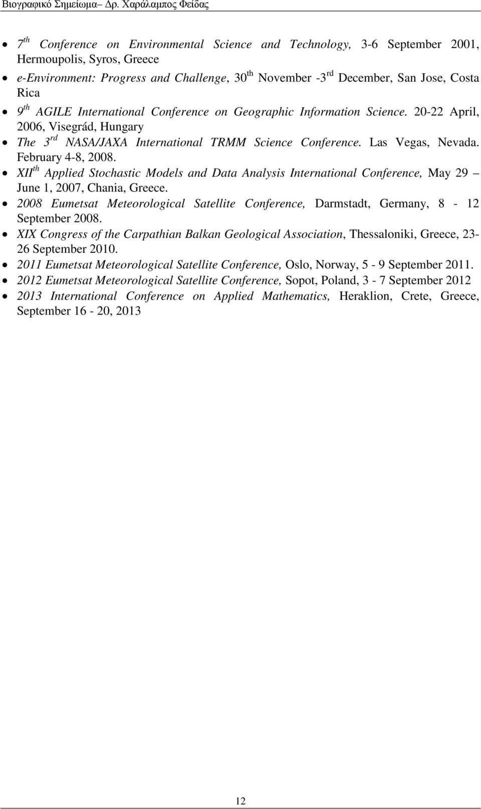XII th Applied Stochastic Models and Data Analysis International Conference, May 29 June 1, 2007, Chania, Greece.