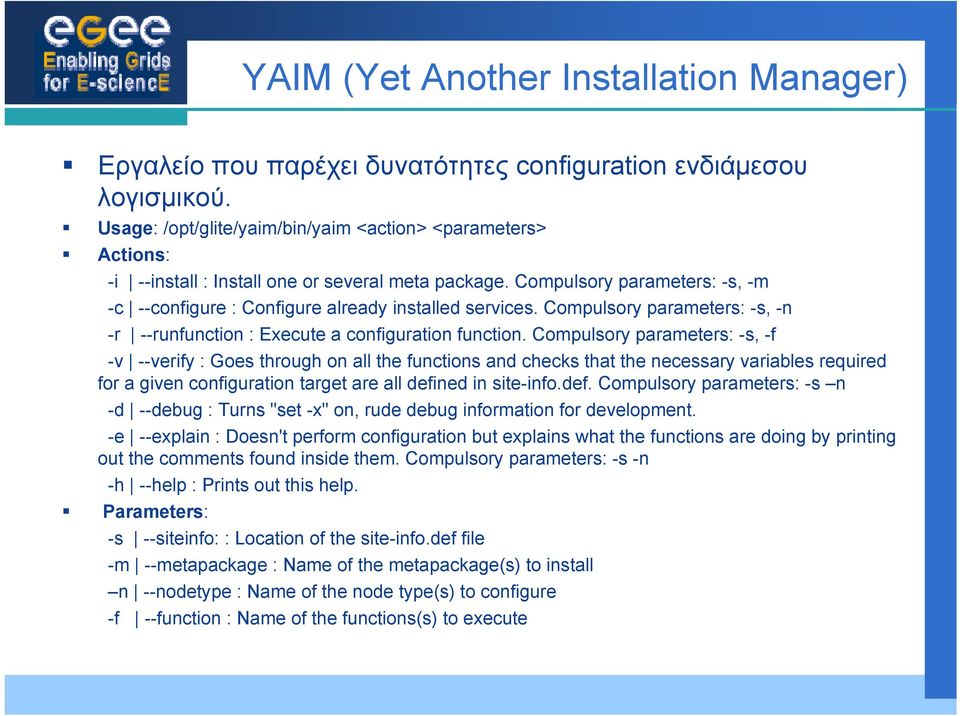 Compulsory parameters: -s, -n -r --runfunction : Execute a configuration function.